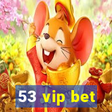 53 vip bet